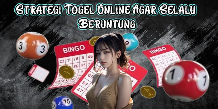 Strategi Togel Online Agar Selalu Beruntung